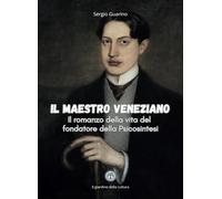 Il maestro veneziano: Il Romanzo della vita del fondatore della Psicosintesi