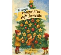 Il Magico Calendario dell’Avvento: Libro per bambini a colori con 24 Racconti Illustrati di Natale