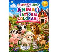 Il magico libro degli animali della fattoria da colorare: Disegni, giochi e avventure tra cuccioli, stalle e prati felici