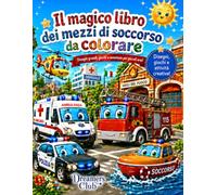 Il magico libro dei mezzi di soccorso da colorare: Disegni grandi, giochi e avventure per piccoli eroi!