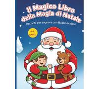 Il Magico Libro della Magia di Natale: Racconti per sognare con Babbo Natale: Edizione illustrata in grande formato (8,5×11) per bambini 3-6 anni: elfi, neve, renne e pura meraviglia natalizia