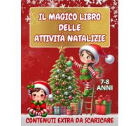 IL MAGICO LIBRO DELLE ATTIVITÀ NATALIZIE: Sviluppa l’Intelligenza Giocando. Libro di attività per Bambini 7-8 anni. Divertimento Senza Fine tra ... Giochi Creativi+Contenuti Extra da scaricare.