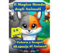 Il magico mondo degli animali: Colora e scopri 40 specie di animali