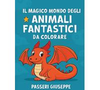 Il Magico Mondo degli Animali Fantastici da Colorare