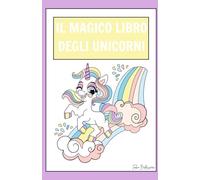 Il magico mondo degli Unicorni: Scopriamo il magico mondo degli Unicorni