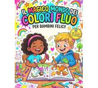 Il Magico Mondo dei Colori Fluo: Libro Prescolare 3-6 Anni: Impara a Scrivere Lettere e Numeri con Animali da Colorare, Parole da Completare, ... e Diploma Finale per il Piccolo Artista!