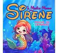 Il Magico Mondo delle Sirene: Libro da Colorare per Bambini con Disegni Fantastici, Perfetto per Divertirsi e Sviluppare la Creatività. Illustrazioni ... Artistico. Divertimento Creativo Garantito.