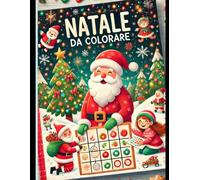 IL MAGICO NATALE: 25 DISEGNI DI NATALE DA COLORARE E TANTO ALTRO.