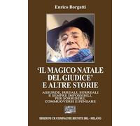 «Il magico Natale del giudice» e altre storie. Assurde, irreali, surreali e sempre impossibili, per sorridere, commuoversi e pensare