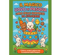 Il Magico Uovo di Pasqua - Libro delle Sorprese da Colorare