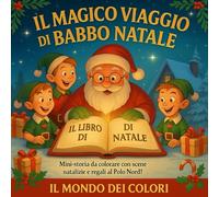 Il Magico Viaggio di Babbo Natale: Mini-storia da colorare con scene natalizie e regali al Polo Nord!