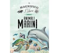 Il magnifico libro degli animali marini. Ediz. a colori