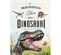 Il magnifico libro dei dinosauri. Ediz. a colori