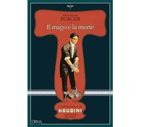 Il mago e la morte. L'ultimo trucco di Houdini e altre storie incredibili