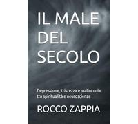 IL MALE DEL SECOLO: Depressione, tristezza e malinconia tra spiritualità e neuroscienze