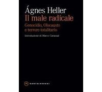 Il Male Radicale. Genocidio, Olocausto E Terrore Totalitario