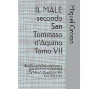 IL MALE secondo San Tommaso d'Aquino Tomo VII: Studio completo dell'opera "Quaestiones Disputatae De Malo": Questioni XII- XIII- XIV e XV