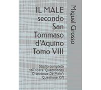 IL MALE secondo San Tommaso d'Aquino Tomo VIII: Studio completo dell'opera "Quaestiones Disputatae De Malo": Questione XVI