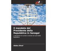 Il mandato del Presidente della Repubblica in Senegal: L’equazione tra numero e durata nel cuore della Repubblica