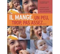 Il mange, un peu, trop, pas assez...: Apprendre à nos enfants à manger avec leurs émotions