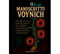 Il Manoscritto di Voynich: Il Facsimile Completo del Codex in Grande Formato, con la Storia del Libro e il Manuale per Decifrarlo