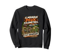 Il Manque Deux Kilomètres C'est Important Humour Cycliste Sweatshirt
