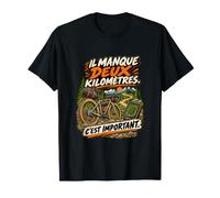 Il Manque Deux Kilomètres C'est Important Humour Cycliste T-Shirt