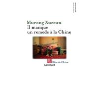 Il manque un remède à la Chine Enquête - Mu rong Xue cun - Gallimard - broché - Roman