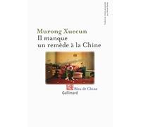 Il manque un remède à la Chine Enquête - Mu rong Xue cun - Gallimard - broché - Roman