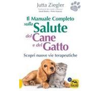 Il Manuale Completo Sulla Salute Del Cane E Del Gatto. Scopri Nuove Vie Terapeutiche