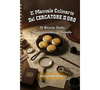 Il Manuale Culinario Del CERCATORE D'ORO: 35 Ricette Dalla Sopravvivenza al Trionfo