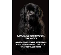 Il Manuale Definitivo del Terranova: La Guida Completa per Addestrare, Crescere e Prendersi Cura di un Gigante Dolce e Fedele