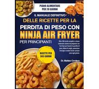 IL MANUALE DEFINITIVO DELLE RICETTE PER LA PERDITA DI PESO CON NINJA AIR FRYER - PER PRINCIPIANTI: Oltre 500 ricette semplici e a basso contenuto ... perdita di peso, ridurre le voglie, aumentare