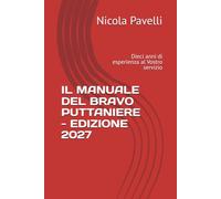 IL MANUALE DEL BRAVO PUTTANIERE - EDIZIONE 2027: Dieci anni di esperienza al Vostro servizio