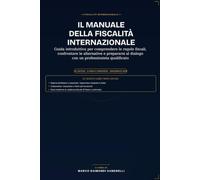 Il manuale della fiscalità internazionale: Guida introduttiva per comprendere le regole fiscali, confrontare le alternative e prepararsi al dialogo con un professionista qualificato