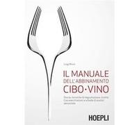 Il manuale dell'abbinamento cibo-vino. Storia, tecniche di degustazione, ricette. Con esercitazioni e schede di analisi sensoriale