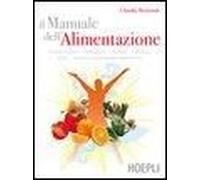 Il Manuale Dell'alimentazione. Principi Nutritivi, Metabolismo, Alimenti, Dietetica, Igiene, Cottura E Conservazione Degli Alimenti