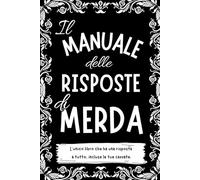 IL MANUALE DELLE RISPOSTE DI MERDA: Il libro sarcastico e sboccato che risponde ad ogni tua domanda con stile discutibile. Idee regalo divertenti per ragazzi e adulti.