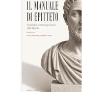 Il Manuale di Epitteto: Enchiridion e venticinque lezioni dalle Diatribe: Nuova traduzione italiana dal greco · Il Manuale integrale · Venticinque lezioni dalle Diatribe ·
