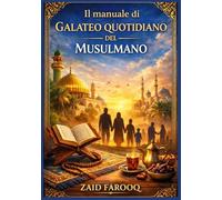 Il manuale di galateo quotidiano del musulmano: Una guida pratica e affidabile basata sulla Sunnah sulle buone maniere islamiche a casa, al lavoro e nella società per adulti e bambini