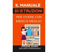 Il manuale di istruzioni per vivere con meno e meglio