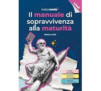 Il manuale di sopravvivenza alla Maturità 2026. Edizione licei
