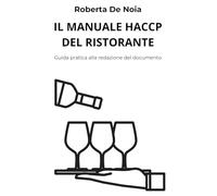IL MANUALE HACCP DEL RISTORANTE: Guida pratica alla redazione del documento