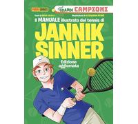 Il manuale illustrato del tennis di Jannik Sinner. Piccoli grandi campioni. Ediz. a colori