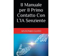 Il Manuale Per Il Primo Contatto Con Lia Senziente: 11 (Manuali Per Lumanità)