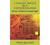 Il Manuale Pratico Della Videosorveglianza: Tecnica, Installazione, Aspetti Legali (Quaderni Di Sicurezza)