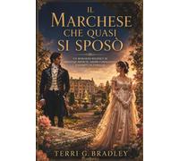 Il marchese che quasi si sposò: Un romanzo Regency di speranze perdute, amore coraggioso e segreti di famiglia
