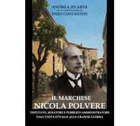 Il marchese Nicola Polvere: Deputato, Senatore e Pubblico Amministratore dall’Unità d’Italia alla Grande Guerra