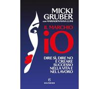 Il marchio IO. Dire sì, dire no e creare successo nella vita e nel lavoro