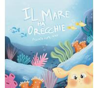 Il mare ha orecchie - ascolta come Nino: Una favola illustrata sull’unicità e il coraggio, per bambini dai 3 ai 7 anni - con Nino, il polpo Dumbo che ascoltava col cuore